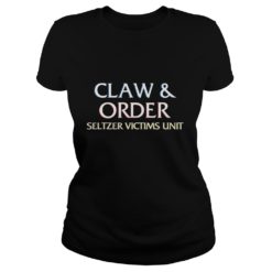 Claw And Order Seltzer Victims Unit shirt Ladies