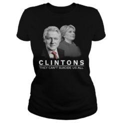 Clinton They Can't Suicide Us All Shirt Ladies