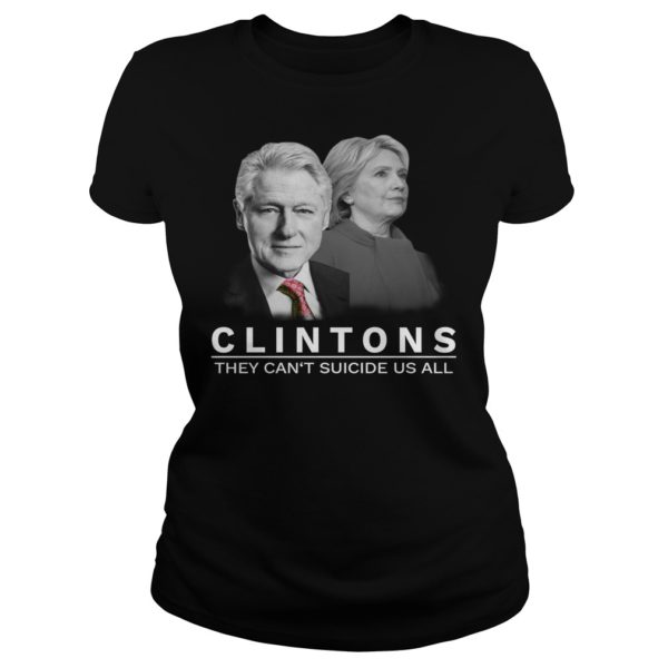 Clinton They Can't Suicide Us All Shirt Ladies
