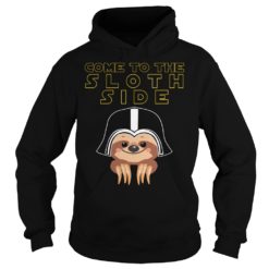 Come To The Sloth Side Shirt Hoodies