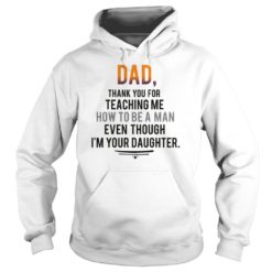 Dad, Thank You For Teaching Me How To Be A Man Daughter Hoodies