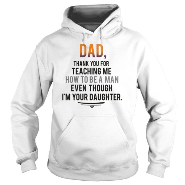 Dad, Thank You For Teaching Me How To Be A Man Daughter Hoodies