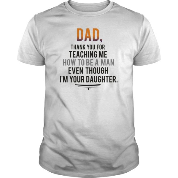 Dad, Thank You For Teaching Me How To Be A Man Daughter T - Shirt