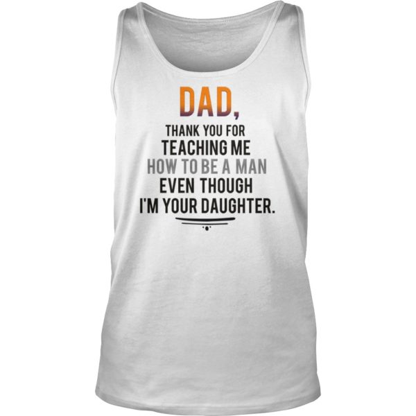 Dad, Thank You For Teaching Me How To Be A Man Daughter Tank Top