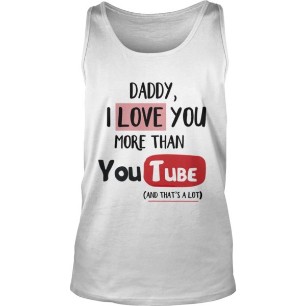 Daddy I Love You More Than Youtube Tank Top