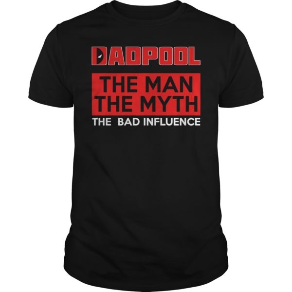 Dadpool The Man The Myth The Bad Influence T - Shirt