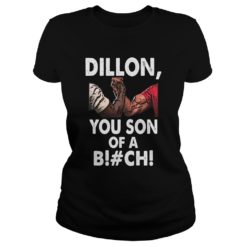 Dillon You Son Of A B!#ch Ladies