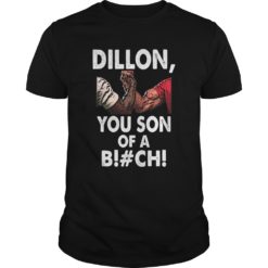 Dillon You Son Of A B!#ch T - Shirt