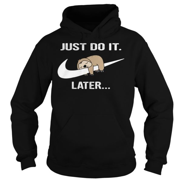 Do It Later Funny Sleepy Sloth Shirt Hoodies