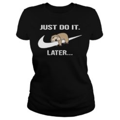 Do It Later Funny Sleepy Sloth Shirt Ladies