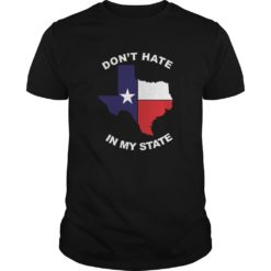 Don't hate in my state El Paso Strong Shirt