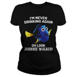 Dory Fish Im Never Drinking Again Oh Look Johnnie Walker Shirt Ladies
