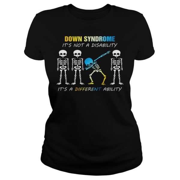 Down Syndrome It's Not A Disability It's A Different Ability Dabbing Skeleton Shirt Ladies