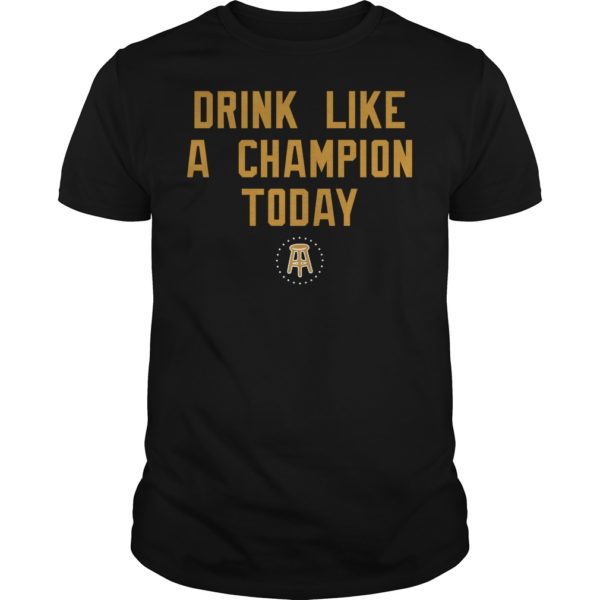 Drink Like A Champion Today Shirt
