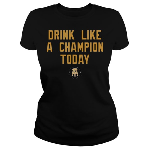 Drink Like A Champion Today Shirt Ladies