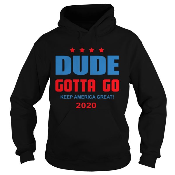 Dude Gotta Go Keep America Great 2020 Hoodies