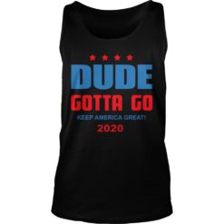 Dude Gotta Go Keep America Great 2020 Tank Top