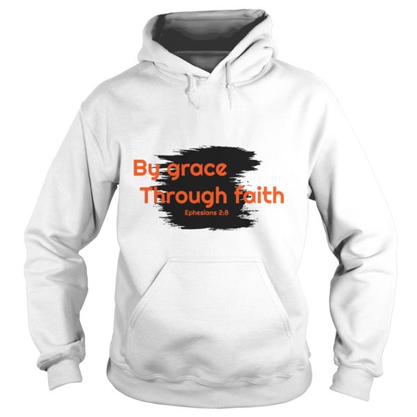 Ephesians 2 8 shirt By Grace through faith Hoodies