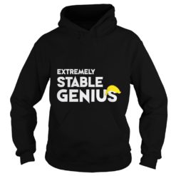 Extremely Stable Genius Hoodies