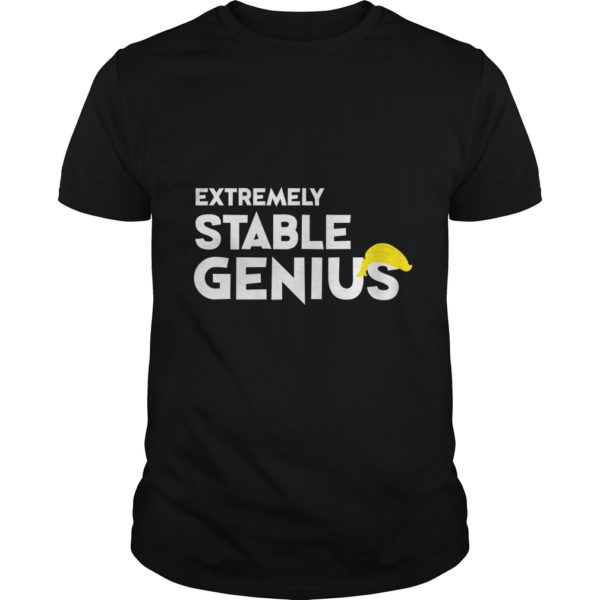 Extremely Stable Genius T - Shirt