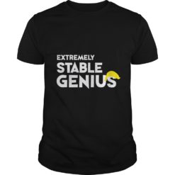 Extremely Stable Genius T - Shirt