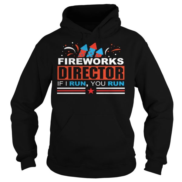Fireworks Director If I Run You Run Hoodies
