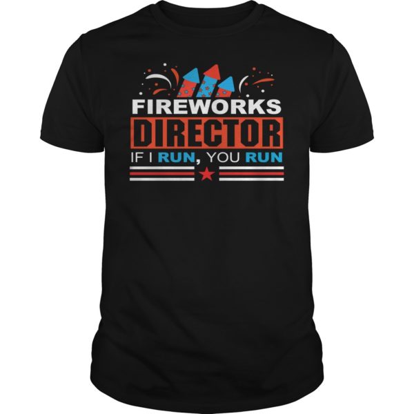 Fireworks Director If I Run You Run T - Shirt