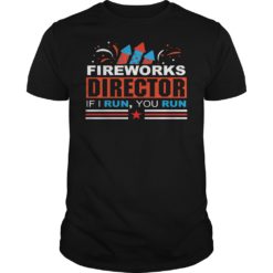 Fireworks Director If I Run You Run T - Shirt