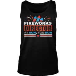 Fireworks Director If I Run You Run Tank Top