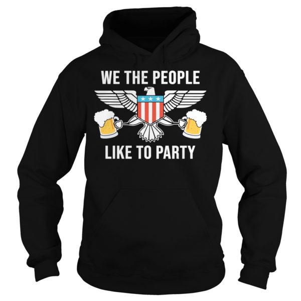 Freedom, We The People Like To Party Hoodies