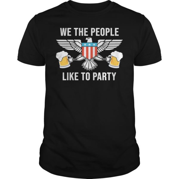 Freedom, We The People Like To Party T - Shirt