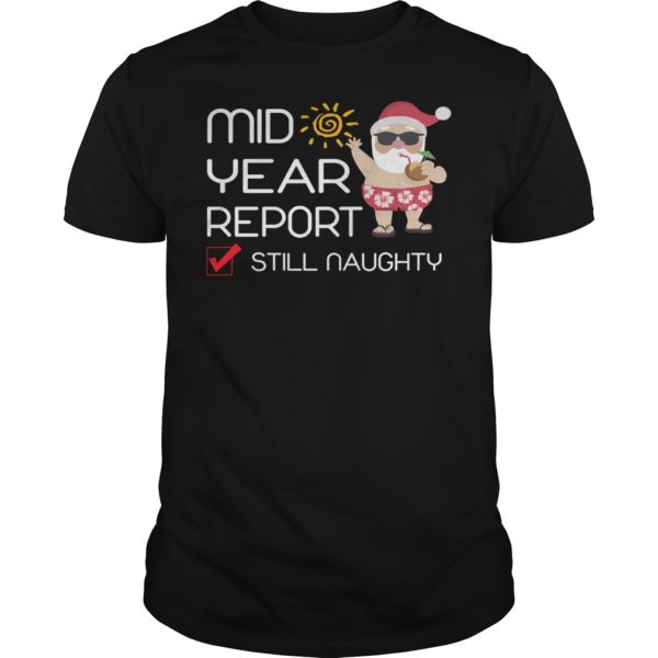 Funny Mid Year Report Still Naughty Christmas In July Shirt