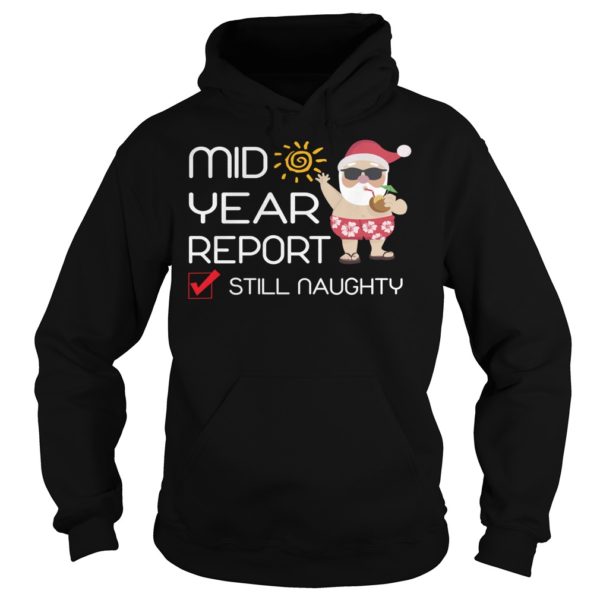 Funny Mid Year Report Still Naughty Christmas In July Shirt Hoodies
