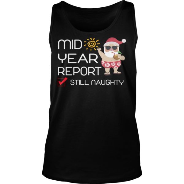 Funny Mid Year Report Still Naughty Christmas In July Shirt Tank Top