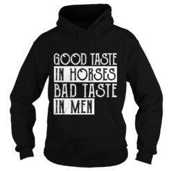 GOOD TASTE IN HORSES BAD TASTE IN MEN Hoodies