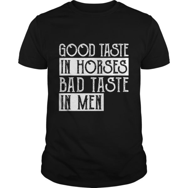 GOOD TASTE IN HORSES BAD TASTE IN MEN T - Shirt