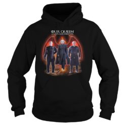 Game Of Thrones Our Queen Always And Forever Hoodies