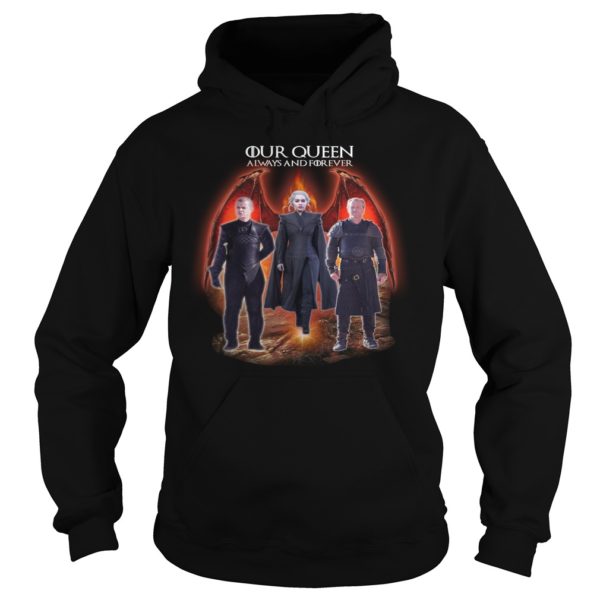 Game Of Thrones Our Queen Always And Forever Hoodies