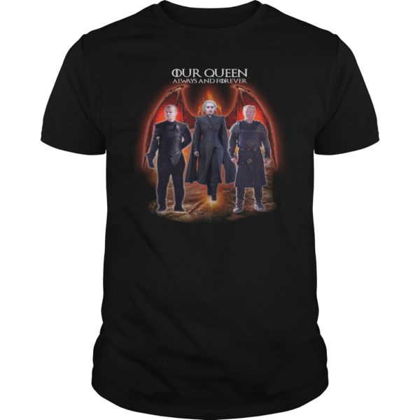 Game Of Thrones Our Queen Always And Forever T - Shirt