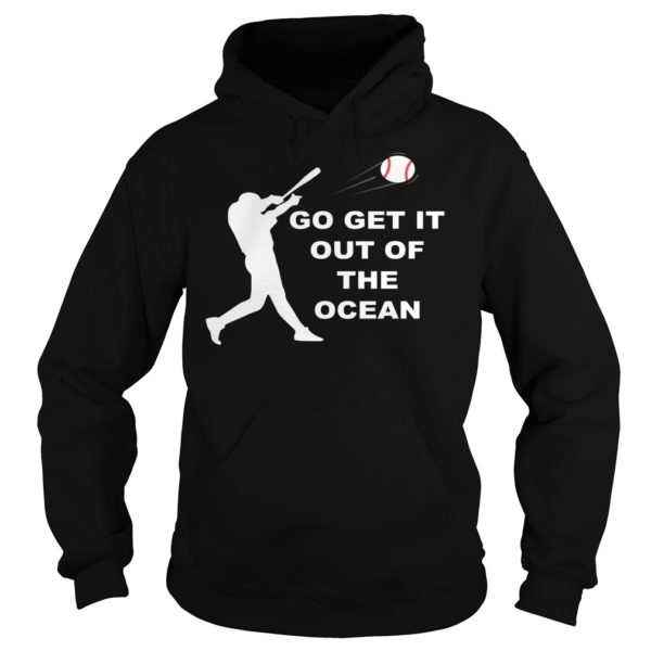 Go Get It Out Of The Ocean Play Baseball Hoodies