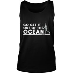 Go Get It Out Of the Ocean Tank Top