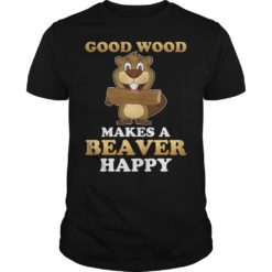 Good Wood Makes A Beaver Happy Shirt