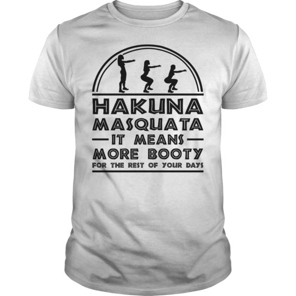 Hakuna Masquata It Means More Booty Funny Squad Shirt