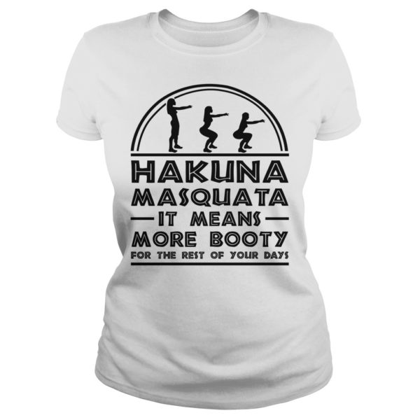 Hakuna Masquata It Means More Booty Funny Squad Shirt Ladies