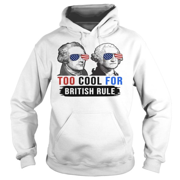 Hamilton and Washington Too Cool For British Rule Shirt Hoodies