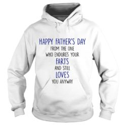 Happy Father's Day From The One Who Endures Your Farts and Still Love You Anyway Hoodies