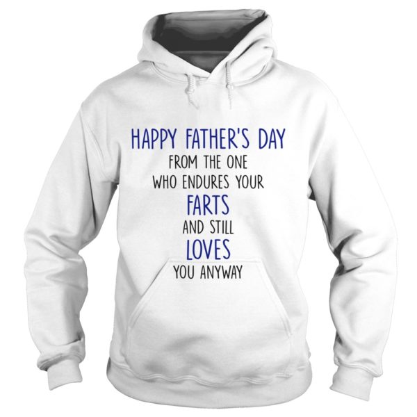 Happy Father's Day From The One Who Endures Your Farts and Still Love You Anyway Hoodies