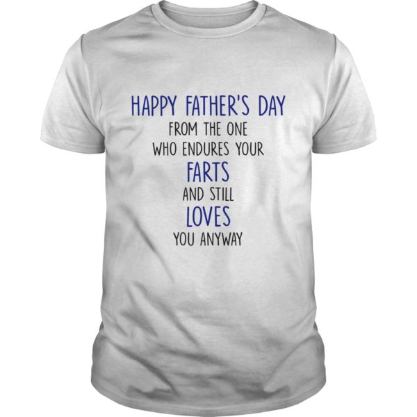Happy Father's Day From The One Who Endures Your Farts and Still Love You Anyway Shirt