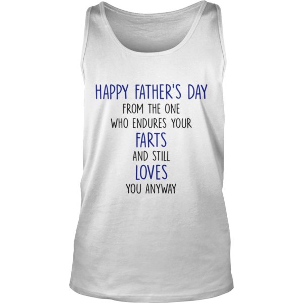 Happy Father's Day From The One Who Endures Your Farts and Still Love You Anyway Tank Top