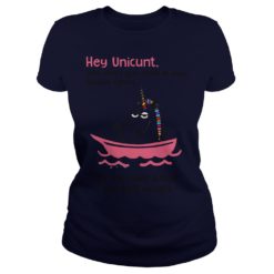Hey Unicunt Why don't you climb in your Dauche Canoe shirt image Hey Unicunt Why don't you climb in your Dauche Canoe ladies